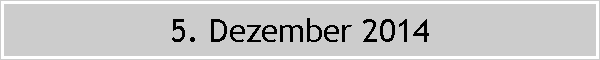5. Dezember 2014