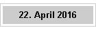 22. April 2016