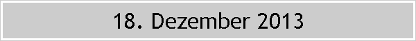 18. Dezember 2013