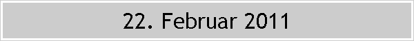 22. Februar 2011