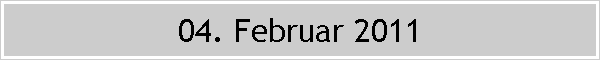 04. Februar 2011